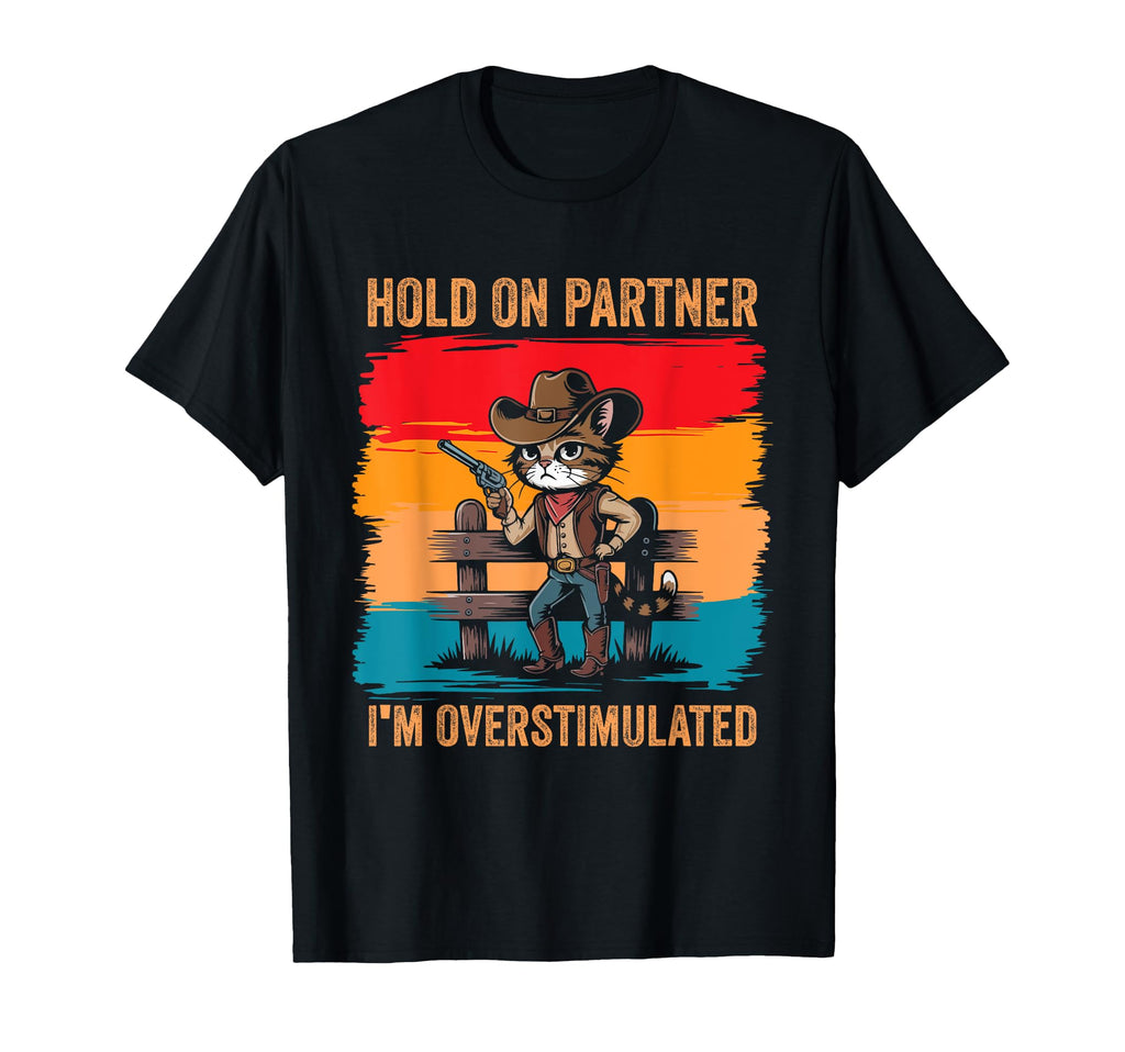 Hold Partner Im Overstimulated T-Shirt - Aesthetic Graphic for Adults - T-Shirt, Sweatshirt, Hoodie