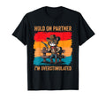 Hold Partner Im Overstimulated T-Shirt - Aesthetic Graphic for Adults - T-Shirt, Sweatshirt, Hoodie