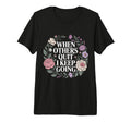 When Others Quit I Keep Going Excuse T-Shirt - Trendy Graphic Men Women - T-Shirt, Sweatshirt, Hoodie