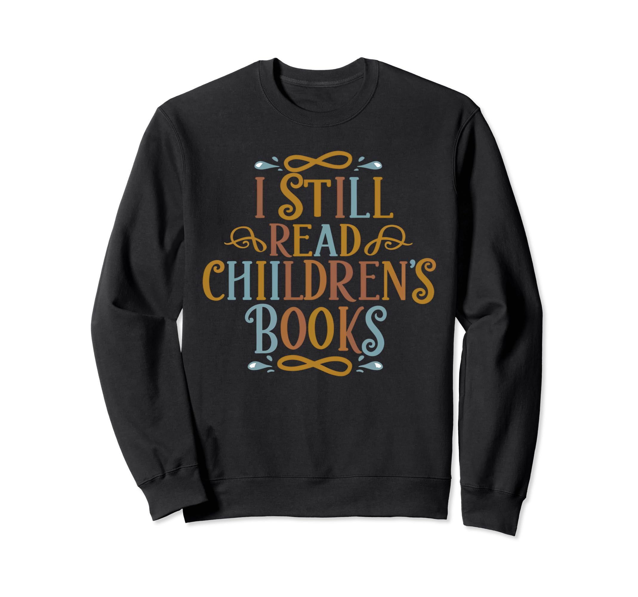 I Still Read Childrens Books School Sweatshirt - Graphic Print Men Women - T-Shirt, Sweatshirt, Hoodie