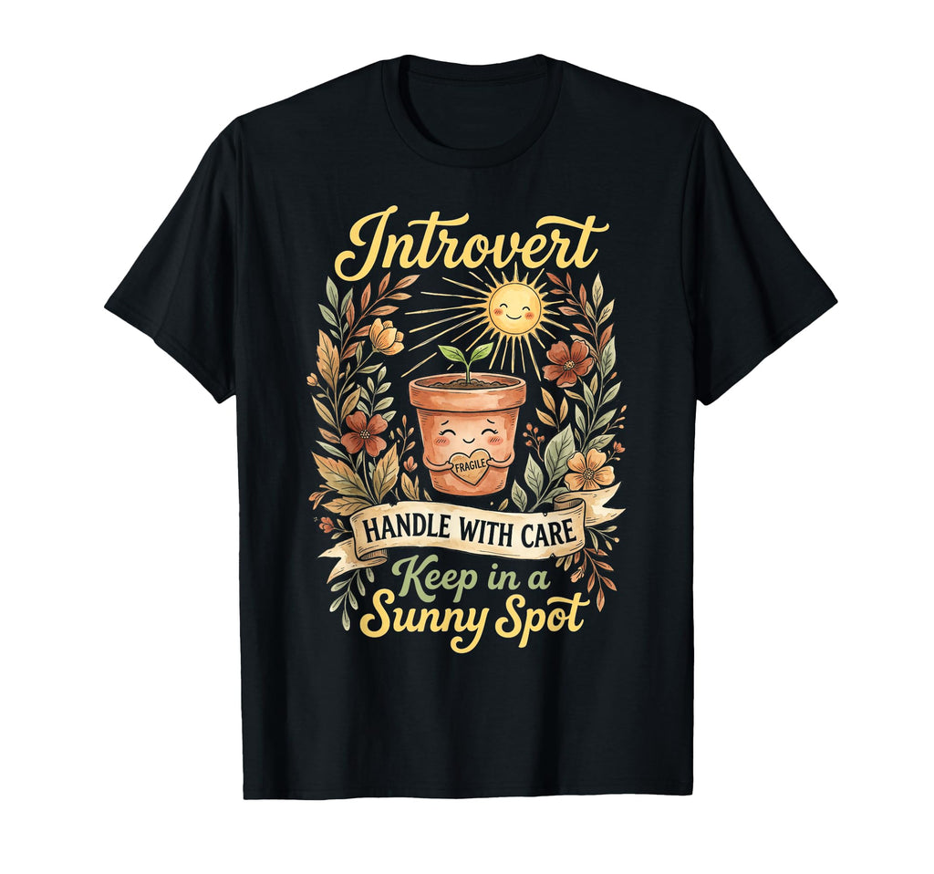 Funny Introvert Fragile Plant T-Shirt - Custom Art Print Unisex - T-Shirt, Sweatshirt, Hoodie