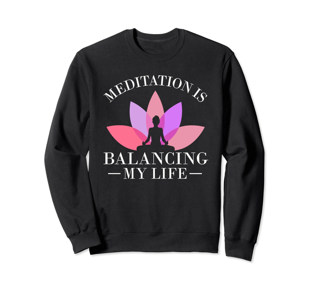 Meditation Is Balancing My Life Serenity Sweatshirt - Unique Graphic Unisex - T-Shirt, Sweatshirt, Hoodie