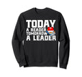 Today Reader Tomorrow Leader Book Sweatshirt - Minimalist Print Men Women - T-Shirt, Sweatshirt, Hoodie