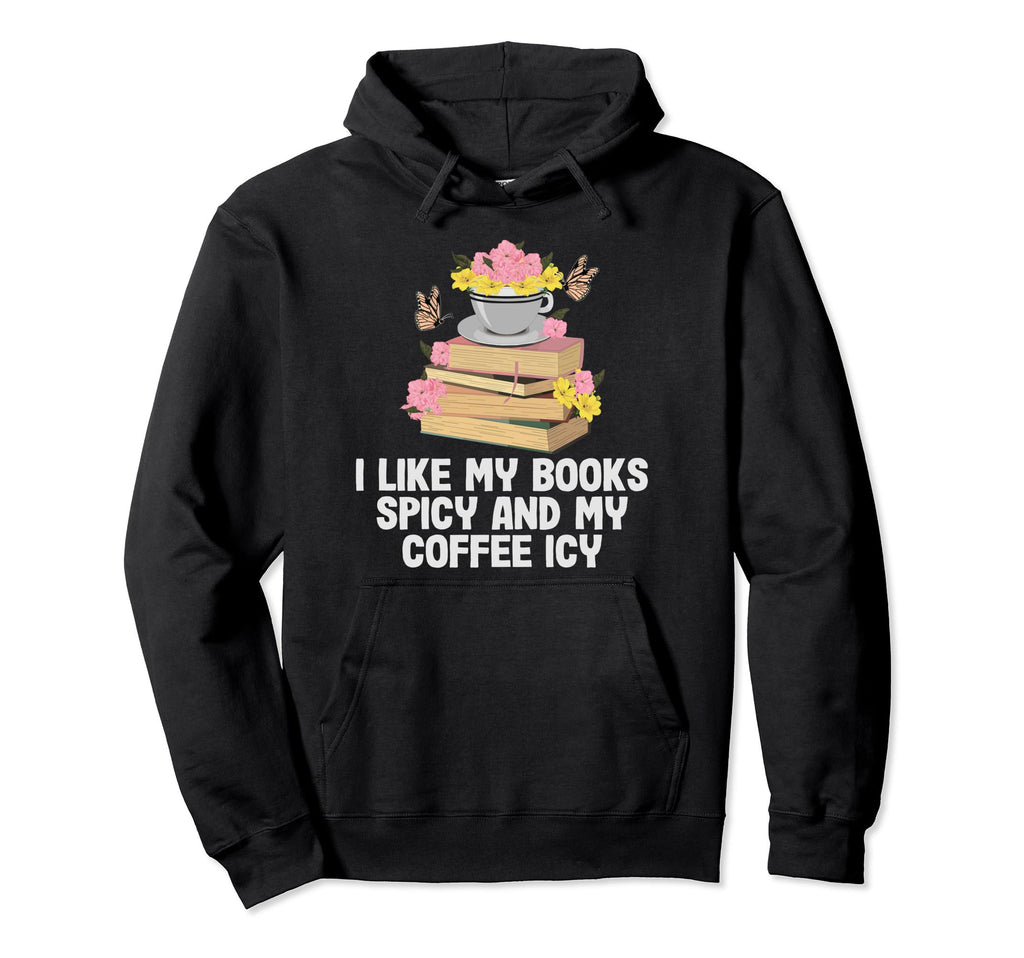 I Like My Books Spicy And My Coffee Icy Hoodie - Trendy Graphic for Adults - T-Shirt, Sweatshirt, Hoodie