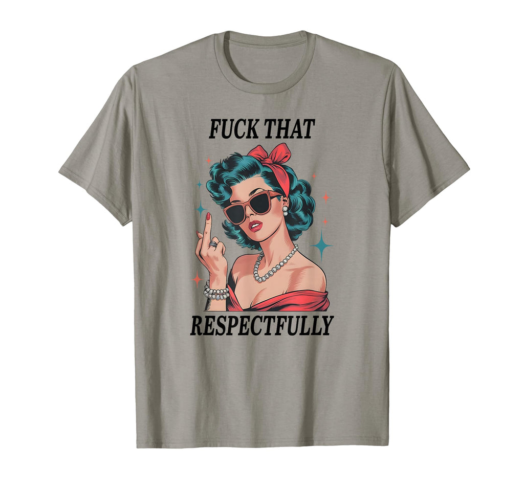 Fuck That Respectfully Mental Health T-Shirt - Unique Graphic Men Women - T-Shirt, Sweatshirt, Hoodie
