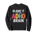 Blame It Adhd Brain Hyperactivity Sweatshirt - Casual Everyday Wear Unisex - T-Shirt, Sweatshirt, Hoodie