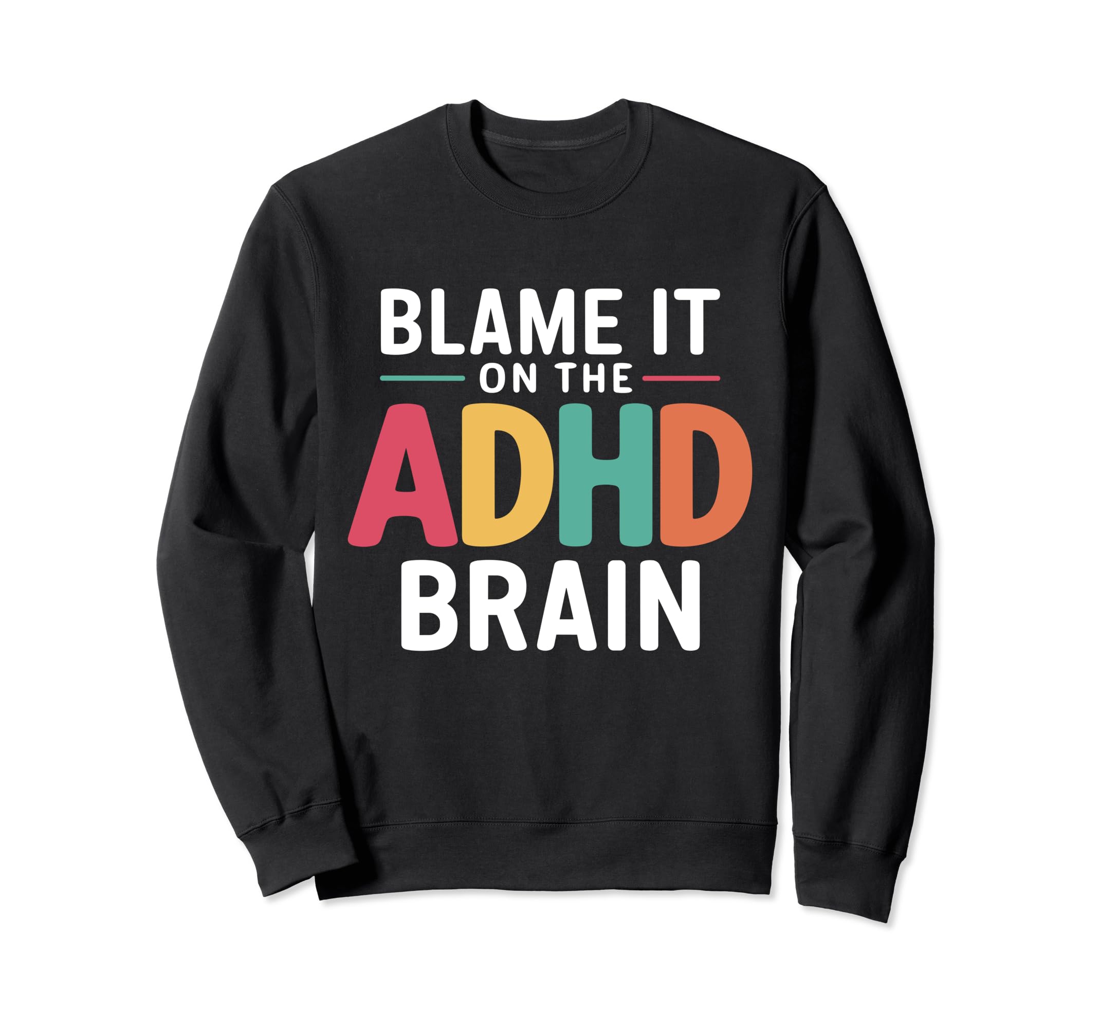 Blame It Adhd Brain Hyperactivity Sweatshirt - Casual Everyday Wear Unisex - T-Shirt, Sweatshirt, Hoodie