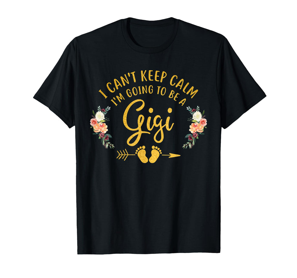 I Cant Keep Calm Im Going To Be Gigi T-Shirt - Streetwear Style Men Women - T-Shirt, Sweatshirt, Hoodie