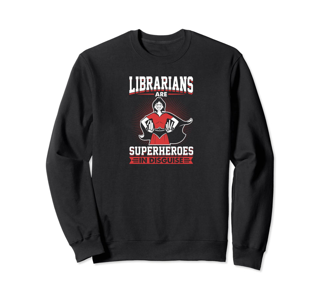 Librarians Are Superheroes Disguise Sweatshirt - Custom Art Print Men Women - T-Shirt, Sweatshirt, Hoodie