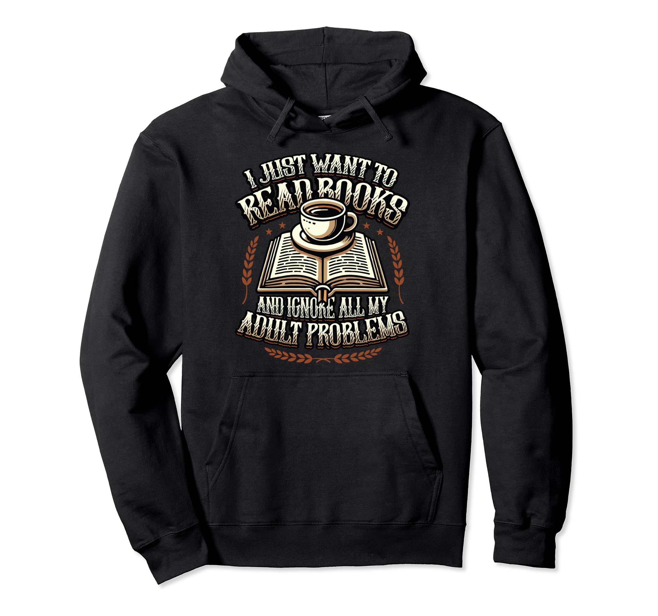 I Just Want To Read Books Bookworm Hoodie - Fun Novelty Design Men Women - T-Shirt, Sweatshirt, Hoodie