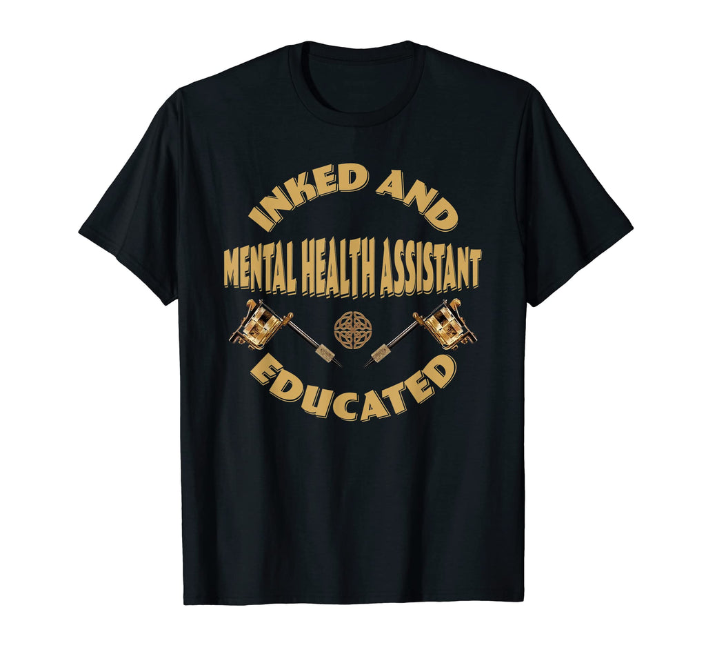 Inked And Educated Mental Health Assistant T-Shirt - Trendy Graphic Unisex - T-Shirt, Sweatshirt, Hoodie