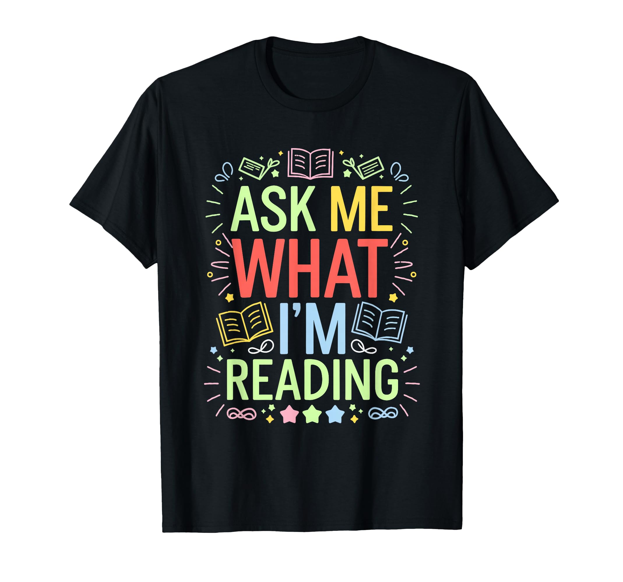 Ask Me What Im Reading Bookworm T-Shirt - Fun Novelty Design Unisex - T-Shirt, Sweatshirt, Hoodie