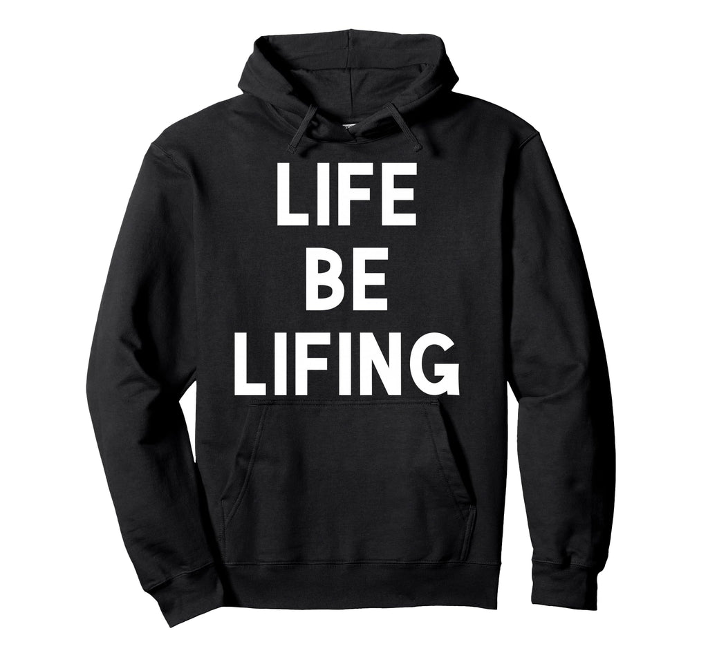 Funny Life Be Lifing Push Through Hoodie - Aesthetic Graphic for Adults - T-Shirt, Sweatshirt, Hoodie