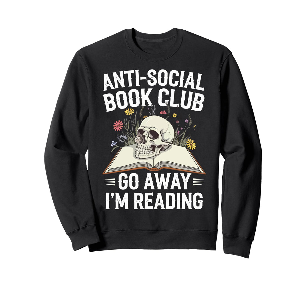 Anti Social Book Club Go Away Im Sweatshirt - Trendy Graphic for Adults - T-Shirt, Sweatshirt, Hoodie