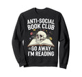 Anti Social Book Club Go Away Im Sweatshirt - Trendy Graphic for Adults - T-Shirt, Sweatshirt, Hoodie