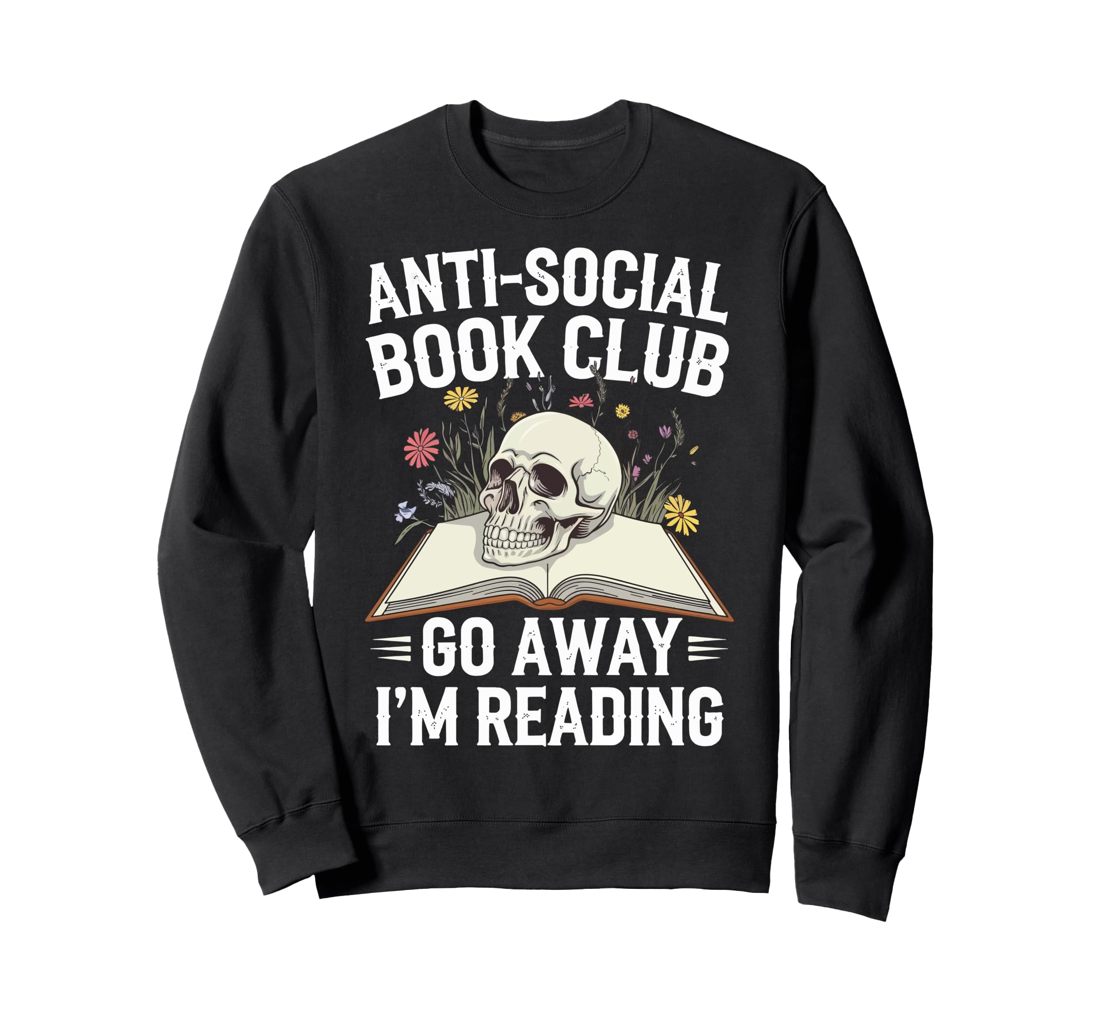 Anti Social Book Club Go Away Im Sweatshirt - Trendy Graphic for Adults - T-Shirt, Sweatshirt, Hoodie