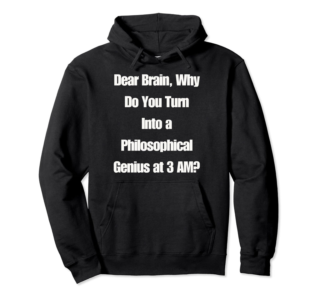 Dear Brain Funny Quotes Insomniacs Night Hoodie - Trendy Graphic Unisex - T-Shirt, Sweatshirt, Hoodie