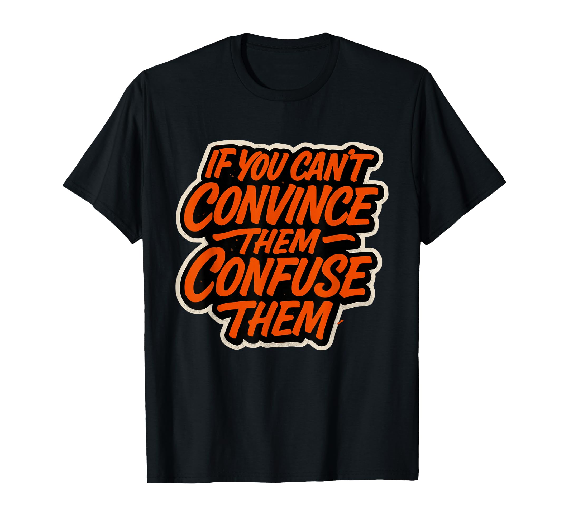 If You Cant Convince Them Confuse Them T-Shirt - Trendy Graphic for Adults - T-Shirt, Sweatshirt, Hoodie