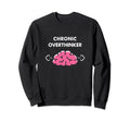 Chronic Overthinker Funny Sweatshirt - Graphic Print Men Women - T-Shirt, Sweatshirt, Hoodie