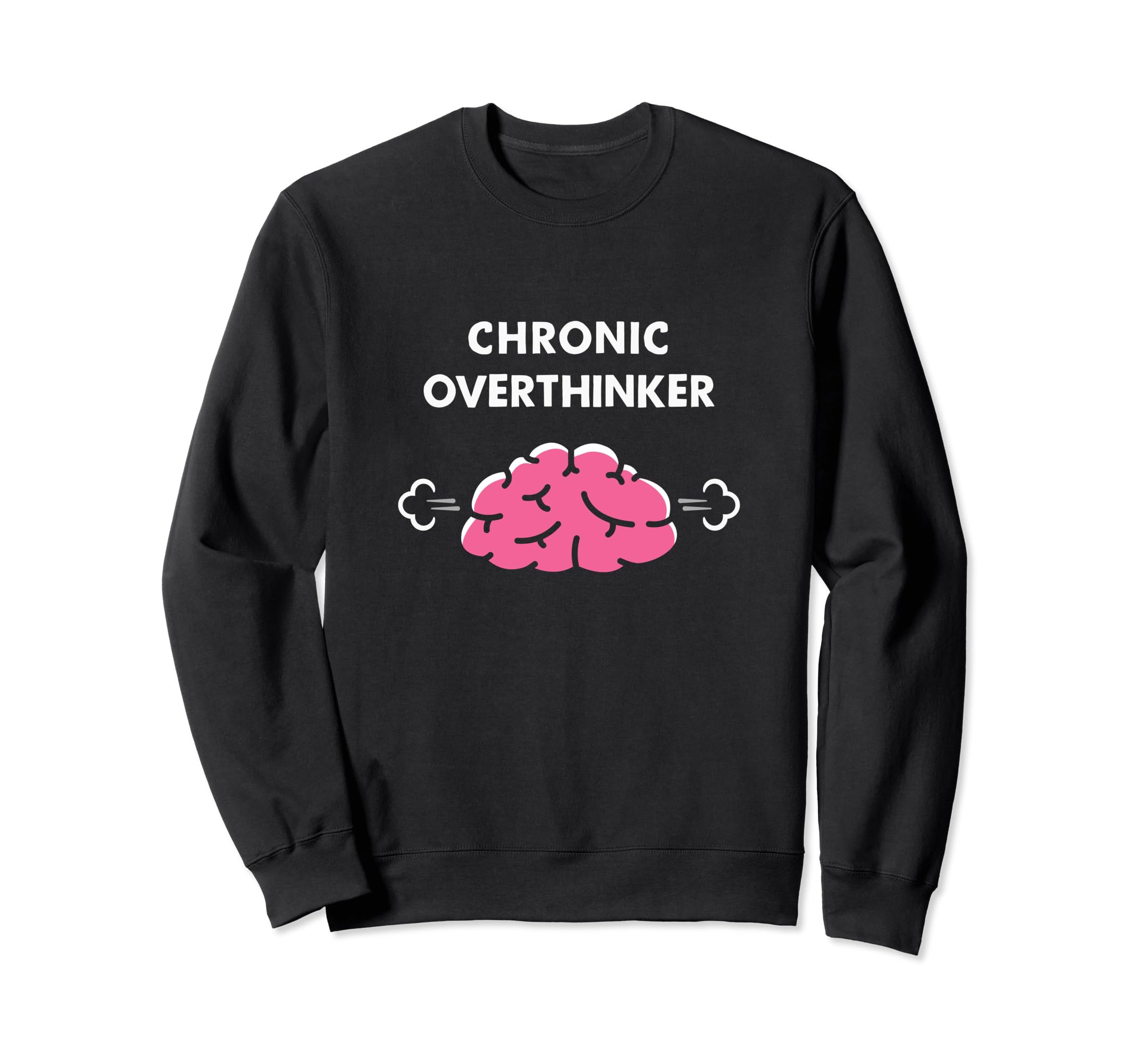 Chronic Overthinker Funny Sweatshirt - Graphic Print Men Women - T-Shirt, Sweatshirt, Hoodie