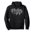 Today I Choose Joy Inspiration Positive Hoodie - Aesthetic Graphic Unisex - T-Shirt, Sweatshirt, Hoodie