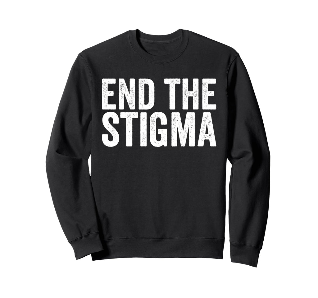 End Stigma Mental Health Awareness Sweatshirt - Fun Novelty Design Unisex - T-Shirt, Sweatshirt, Hoodie