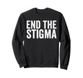 End Stigma Mental Health Awareness Sweatshirt - Fun Novelty Design Unisex - T-Shirt, Sweatshirt, Hoodie