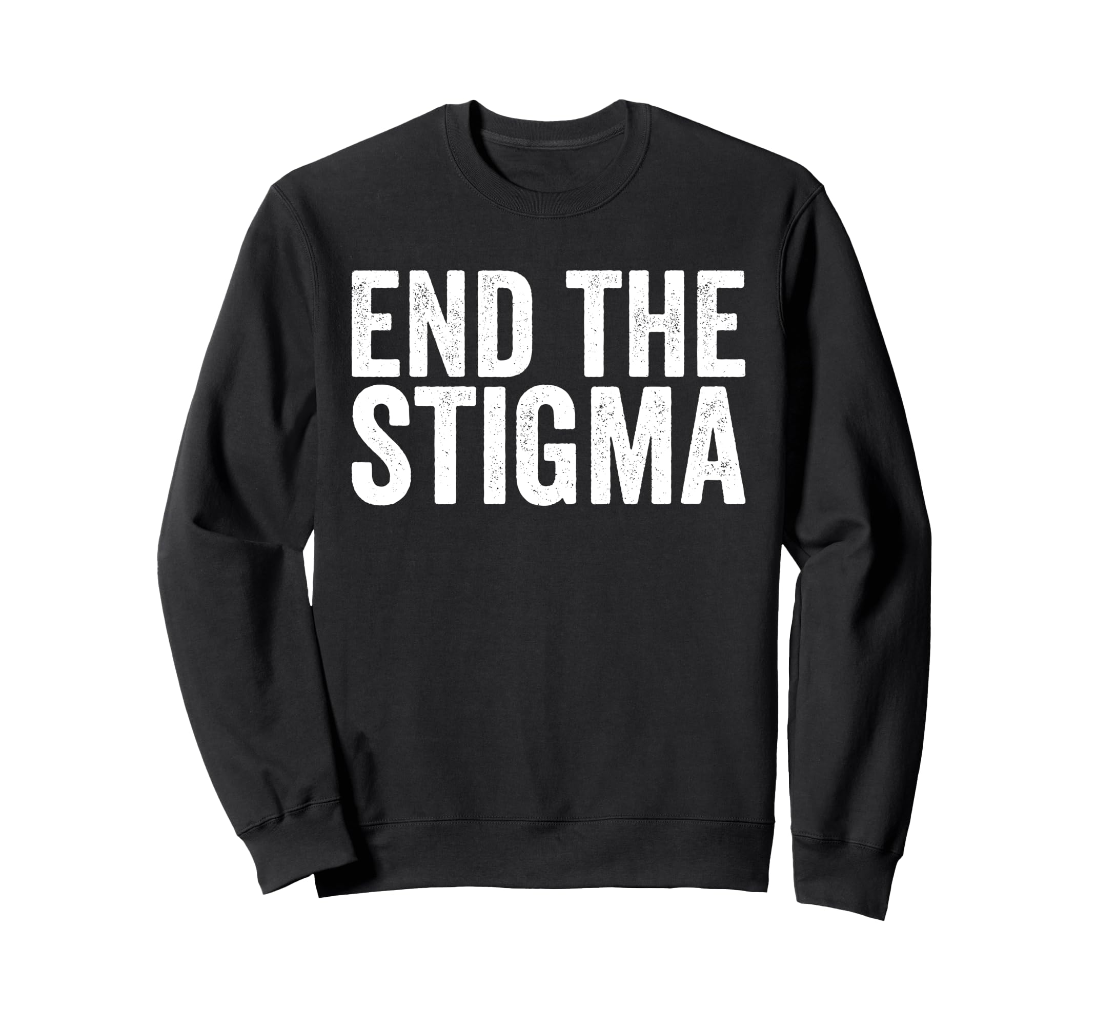 End Stigma Mental Health Awareness Sweatshirt - Fun Novelty Design Unisex - T-Shirt, Sweatshirt, Hoodie