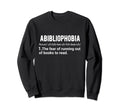 Abibliophobia Reader Book Lover Funny Sweatshirt - Streetwear Style Unisex - T-Shirt, Sweatshirt, Hoodie