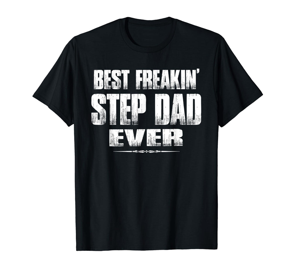 Mens Best Freakin Step Dad Ever Step T-Shirt - Aesthetic Graphic Men Women - T-Shirt, Sweatshirt, Hoodie