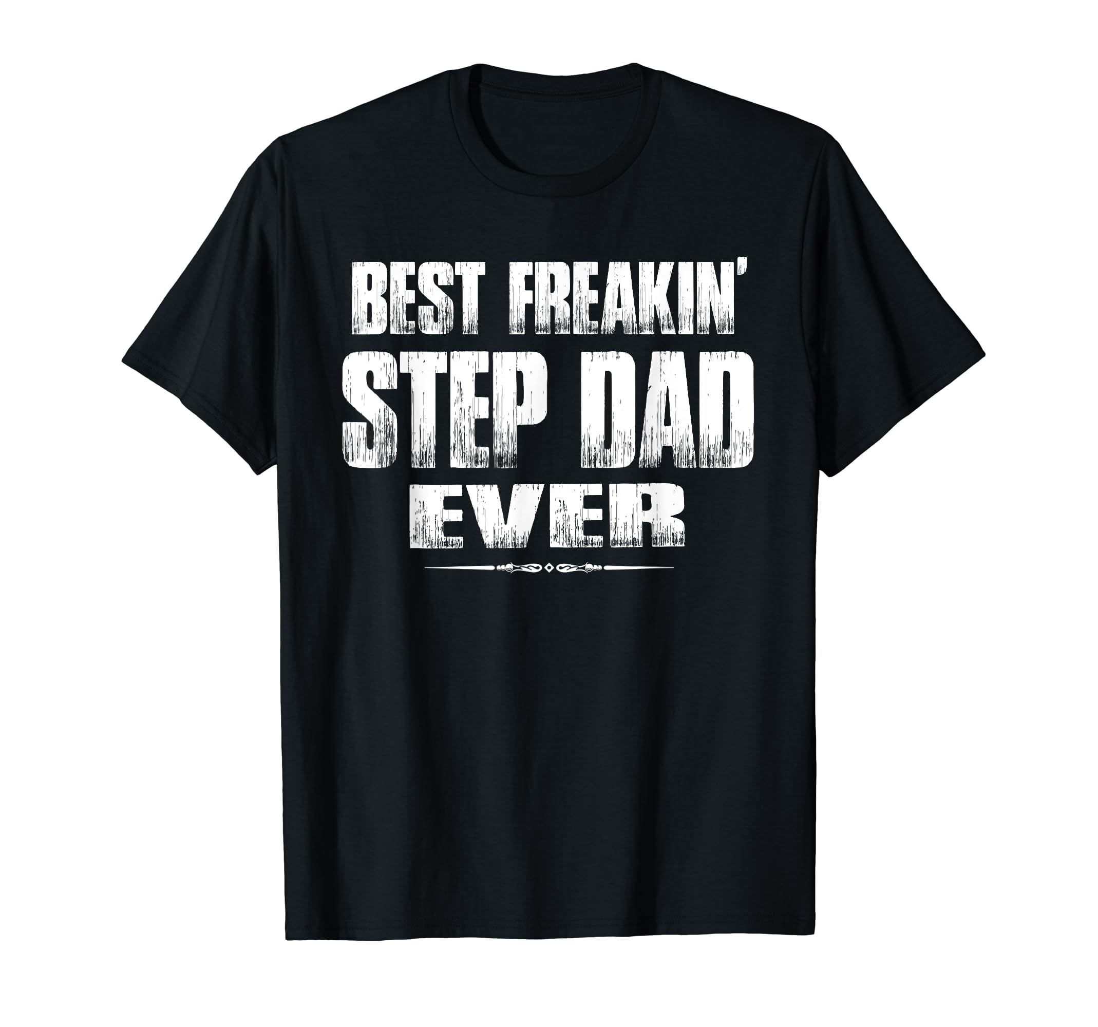 Mens Best Freakin Step Dad Ever Step T-Shirt - Aesthetic Graphic Men Women - T-Shirt, Sweatshirt, Hoodie