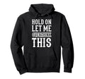 Hold Let Me Overthink This Funny Hoodie - Streetwear Style Men Women - T-Shirt, Sweatshirt, Hoodie