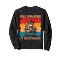 Hold Partner Im Overstimulated Sweatshirt - Graphic Print for Adults - T-Shirt, Sweatshirt, Hoodie