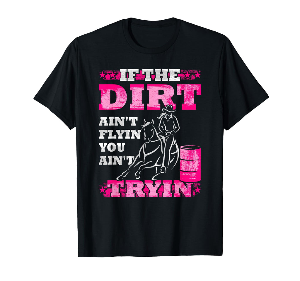 If Dirt Aint Flyin You Aint Tryin T-Shirt - Novelty Apparel for Adults - T-Shirt, Sweatshirt, Hoodie