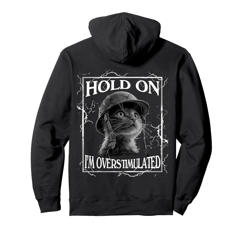 Hold Im Overstimulated Funny Cat Hoodie - Fun Novelty Design Men Women - T-Shirt, Sweatshirt, Hoodie