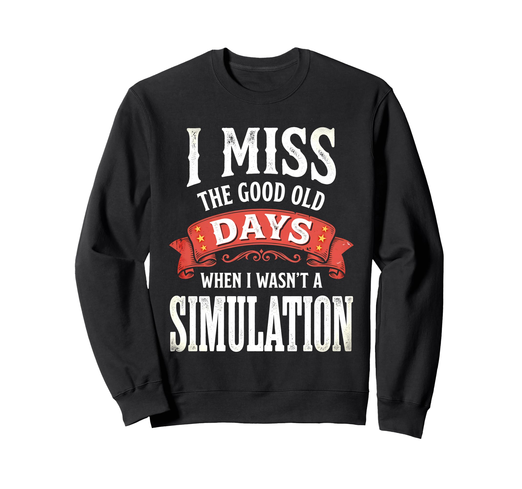 I Miss Good Old Days When I Sweatshirt - Fun Novelty Design Men Women - T-Shirt, Sweatshirt, Hoodie