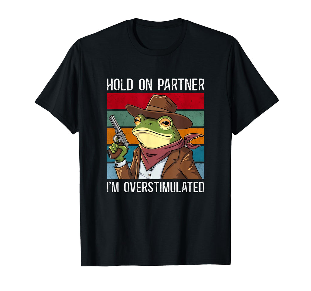 Hold Partner Im Overstimulated Hold T-Shirt - Custom Art Print Men Women - T-Shirt, Sweatshirt, Hoodie