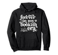 Forever My Bookish Era Book Lover Hoodie - Custom Art Print for Adults - T-Shirt, Sweatshirt, Hoodie