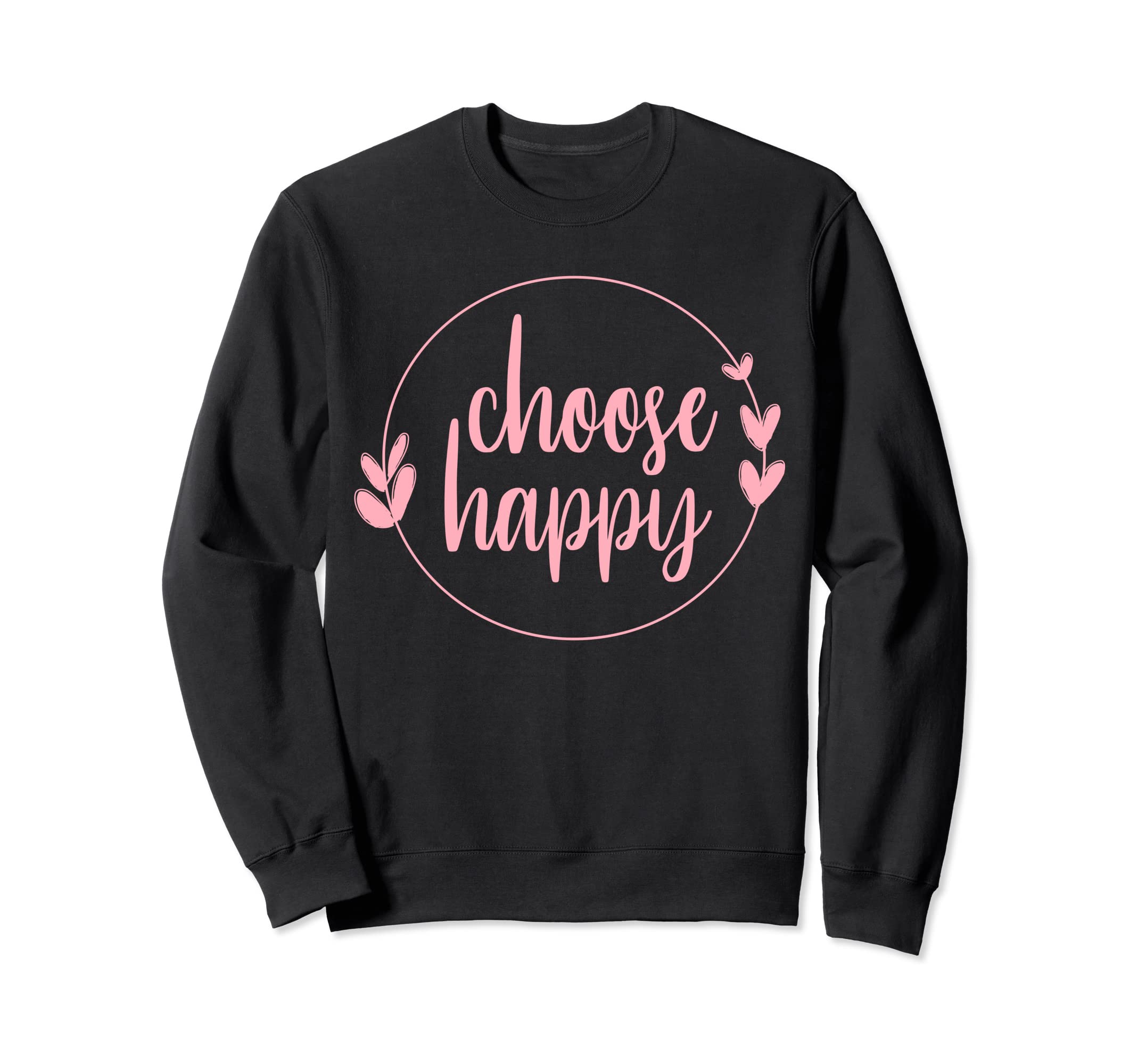 Choose Happy Positivity Joy Love Sweatshirt - Streetwear Style for Adults - T-Shirt, Sweatshirt, Hoodie