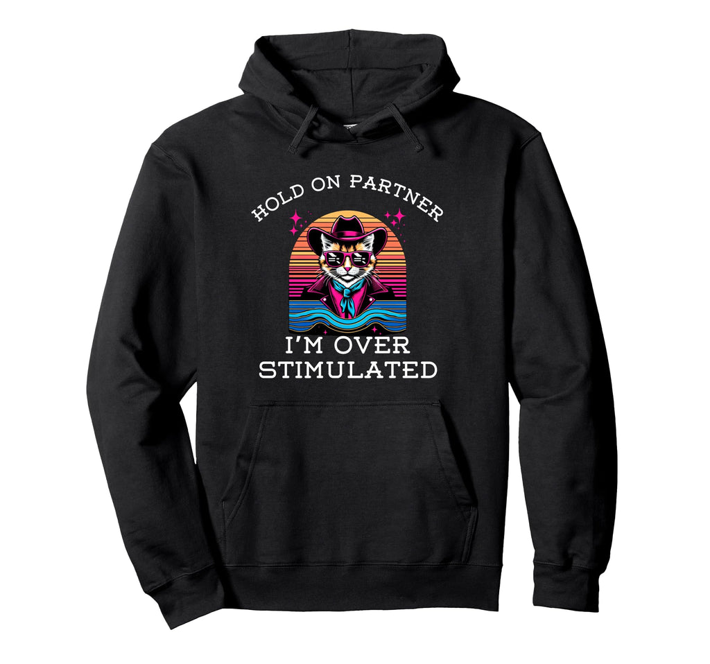 Hold Partner Im Overstimulated Funny Cat Hoodie - Minimalist Print Unisex - T-Shirt, Sweatshirt, Hoodie