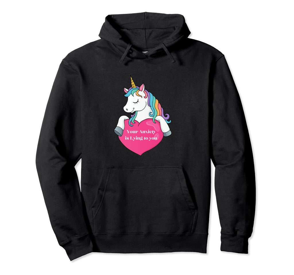 Your Anxiety Is Lying To You Unicorn And Hoodie - Trendy Graphic Men Women - T-Shirt, Sweatshirt, Hoodie
