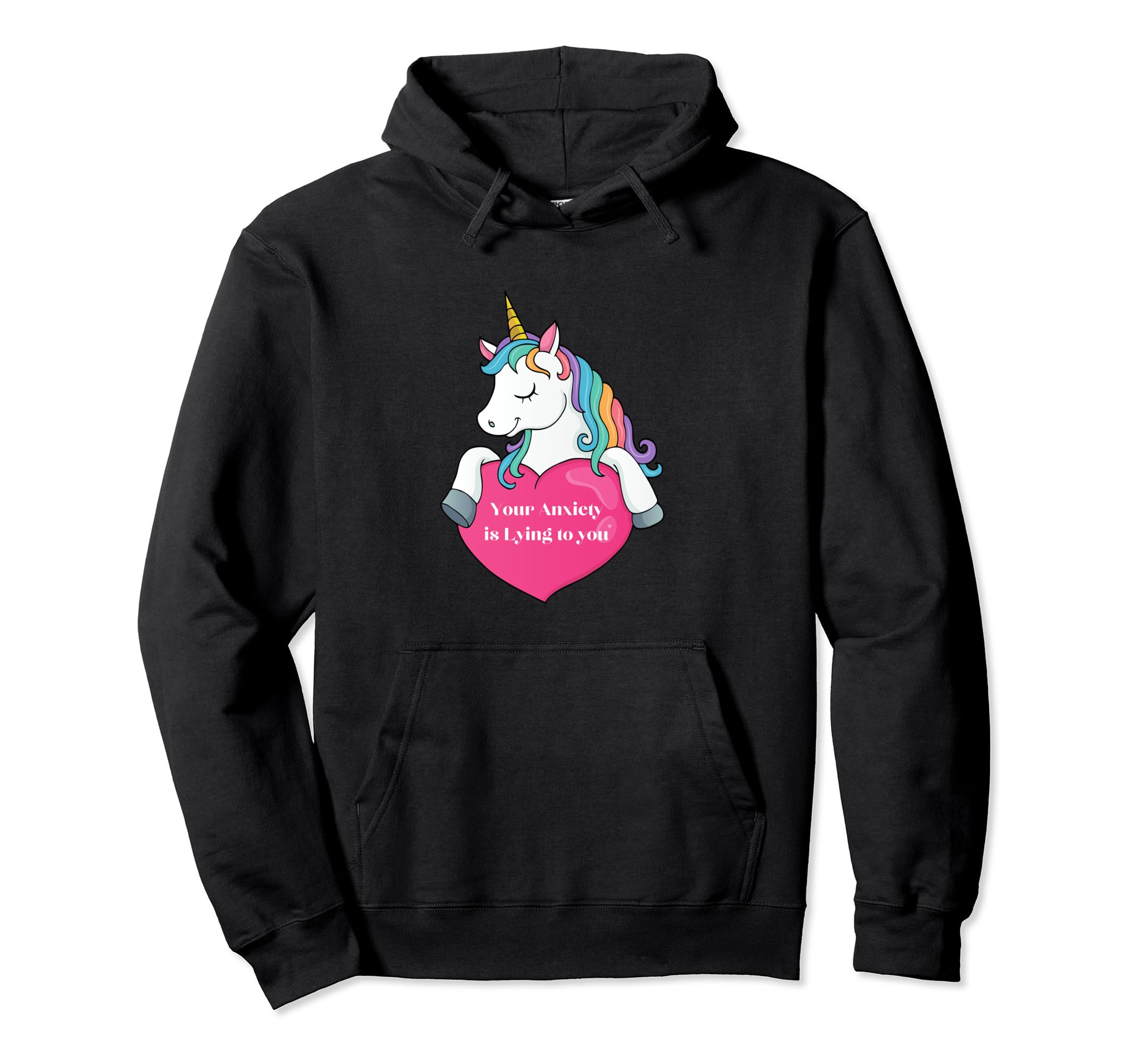 Your Anxiety Is Lying To You Unicorn And Hoodie - Trendy Graphic Men Women - T-Shirt, Sweatshirt, Hoodie
