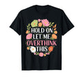 Overthinker Flower Anxiety Hold Let T-Shirt - Custom Art Print Men Women - T-Shirt, Sweatshirt, Hoodie