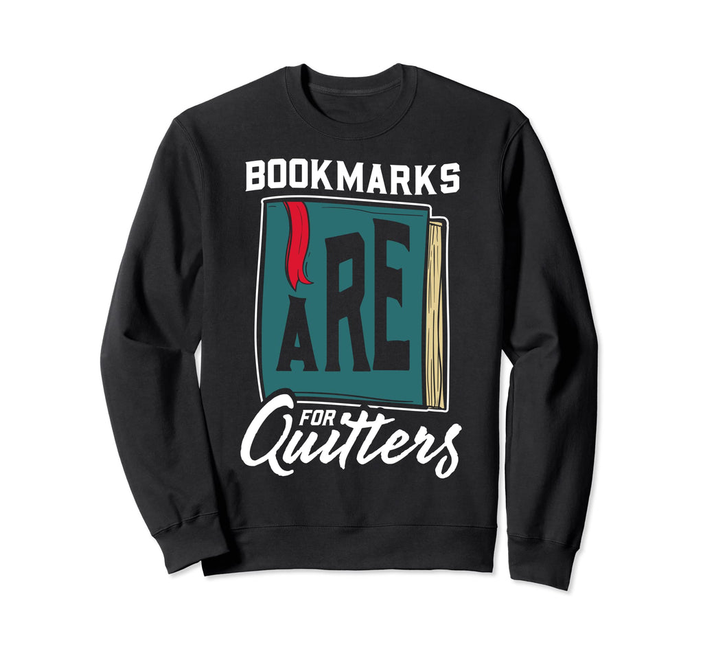 Bookmarks Are Quitters Funny Sweatshirt - Unique Graphic for Adults - T-Shirt, Sweatshirt, Hoodie