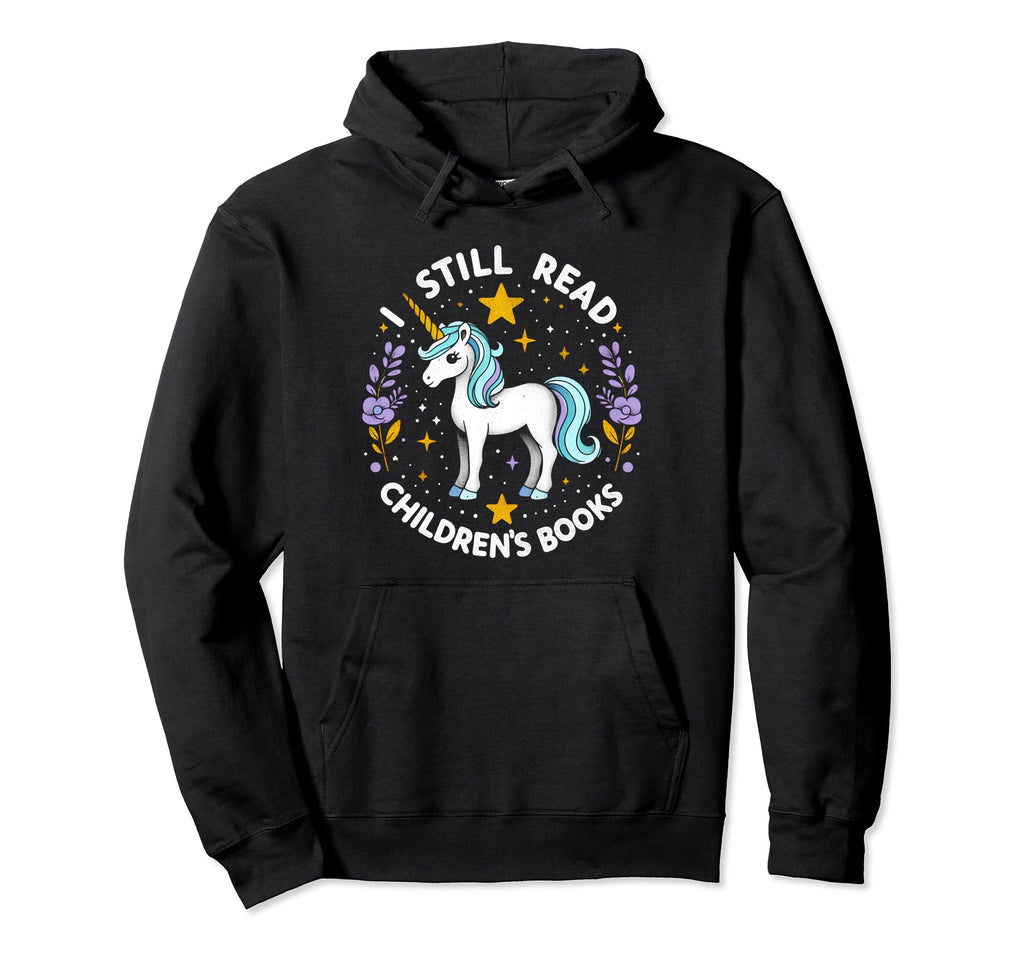 I Still Read Childrens Books Reading Hoodie - Graphic Print for Adults - T-Shirt, Sweatshirt, Hoodie