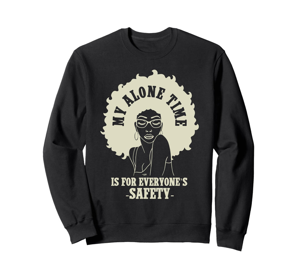 My Alone Time Is Everyones Safety Sweatshirt - Trendy Graphic for Adults - T-Shirt, Sweatshirt, Hoodie