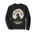 My Alone Time Is Everyones Safety Sweatshirt - Trendy Graphic for Adults - T-Shirt, Sweatshirt, Hoodie