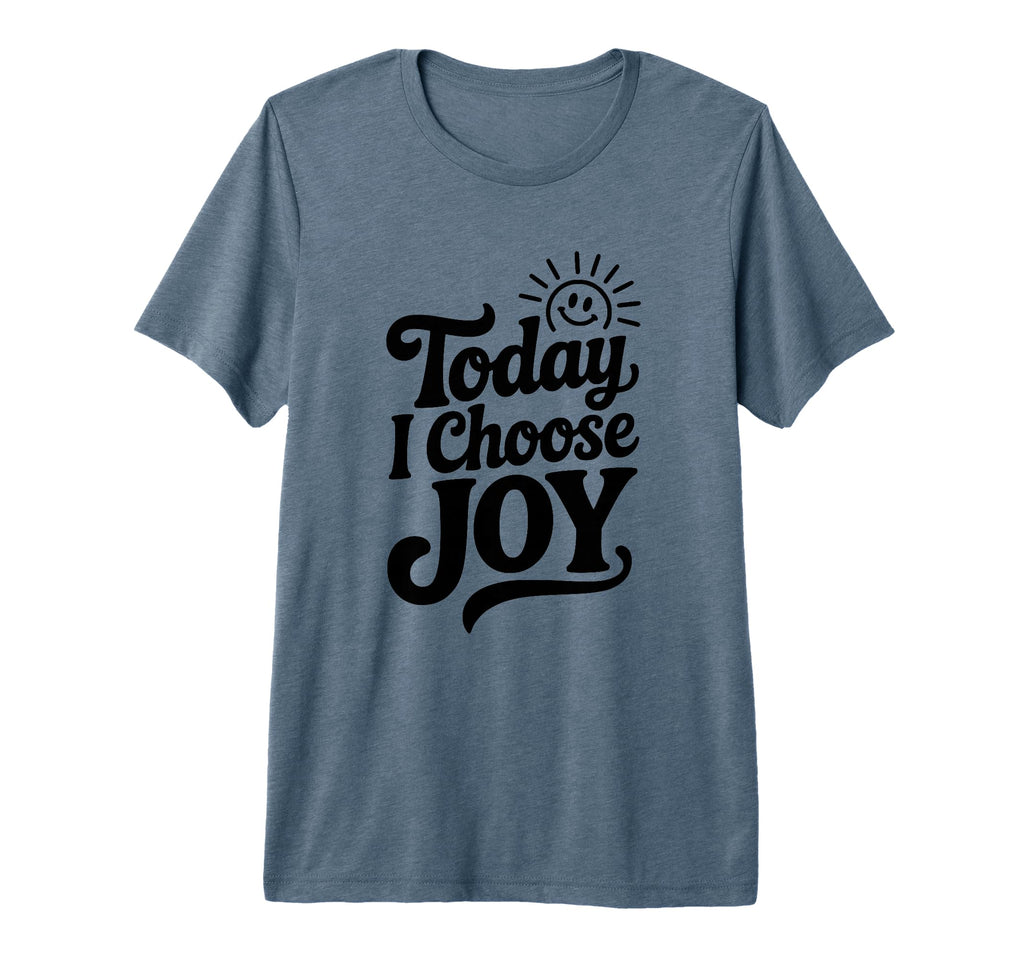 Today I Choose Joy Positive T-Shirt - Custom Art Print for Adults - T-Shirt, Sweatshirt, Hoodie