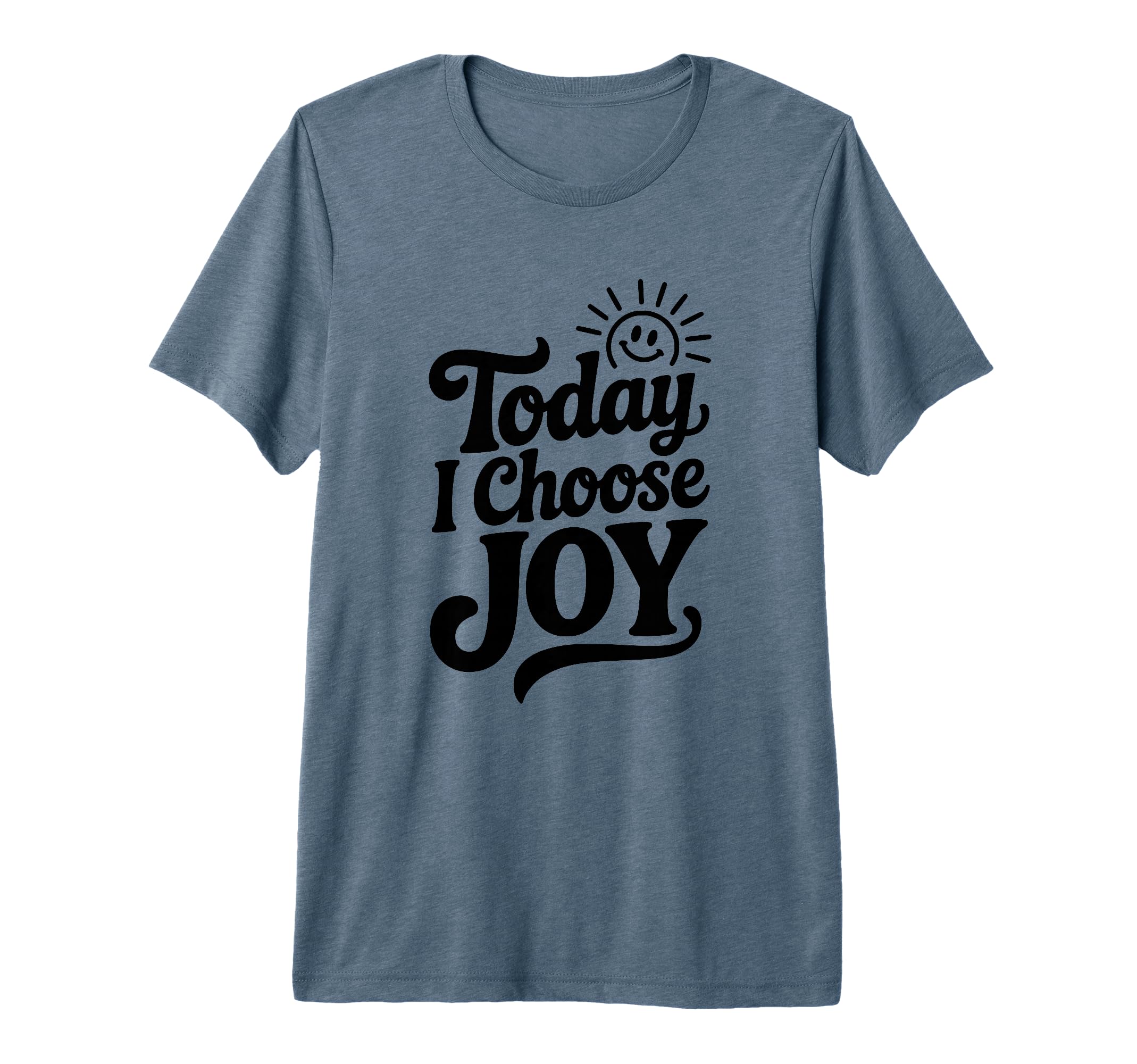 Today I Choose Joy Positive T-Shirt - Custom Art Print for Adults - T-Shirt, Sweatshirt, Hoodie
