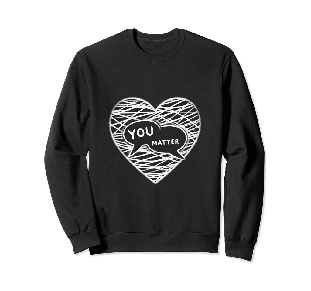 You Matter Heart Conversation Sweatshirt - Fun Novelty Design Unisex - T-Shirt, Sweatshirt, Hoodie
